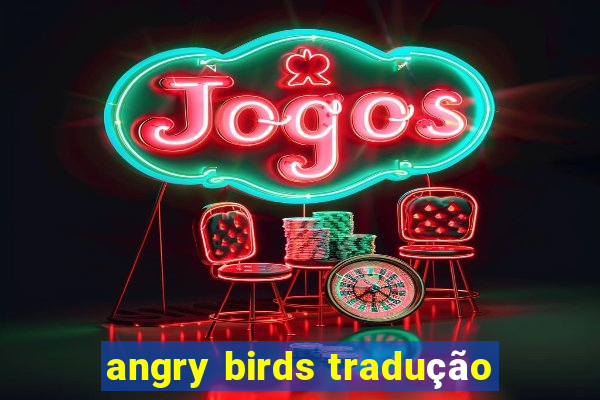 angry birds tradução