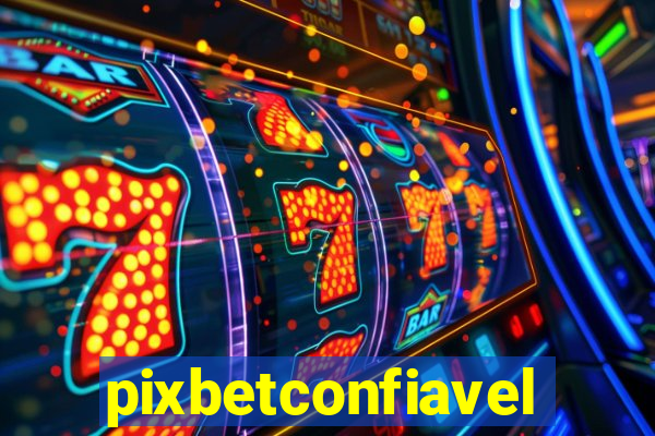 pixbetconfiavel