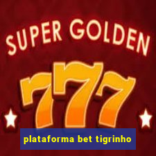 plataforma bet tigrinho