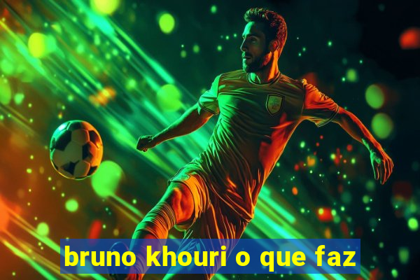 bruno khouri o que faz