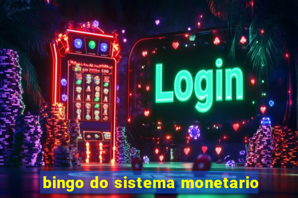 bingo do sistema monetario