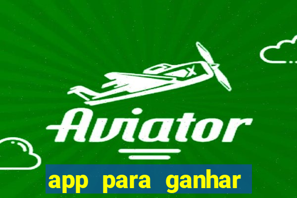 app para ganhar dinheiro sendo de menor