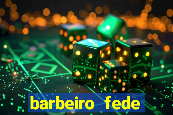 barbeiro fede quando morre