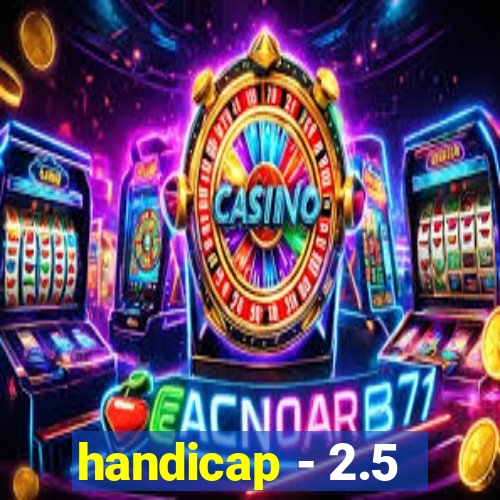 handicap - 2.5