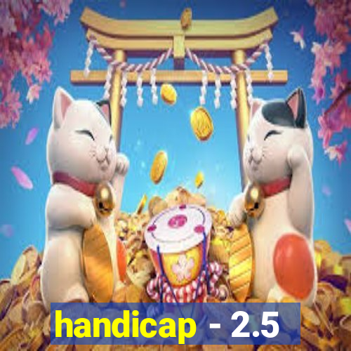 handicap - 2.5