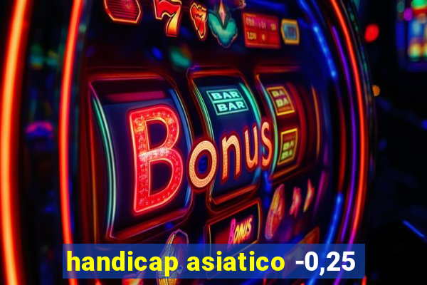 handicap asiatico -0,25