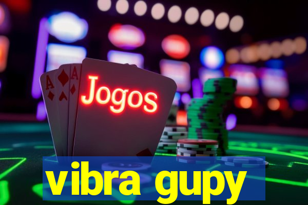 vibra gupy