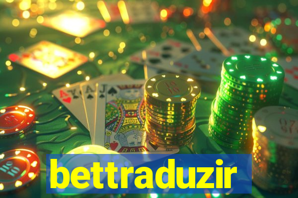 bettraduzir