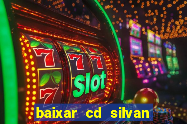 baixar cd silvan santos é hoje