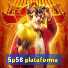 5p58 plataforma