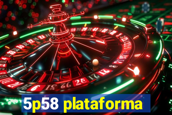 5p58 plataforma