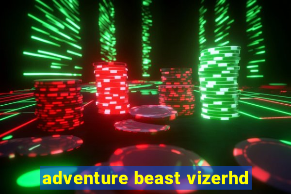 adventure beast vizerhd