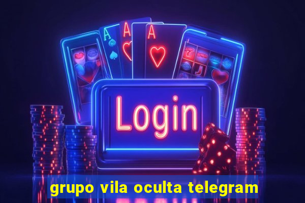 grupo vila oculta telegram