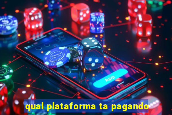 qual plataforma ta pagando