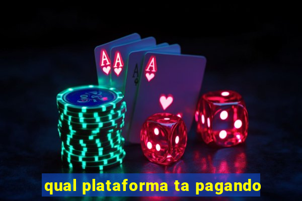 qual plataforma ta pagando