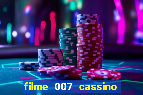 filme 007 cassino royale completo dublado youtube