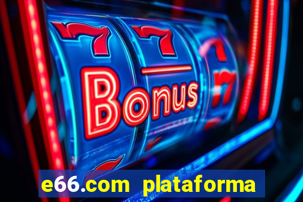 e66.com plataforma de jogos