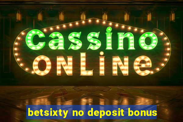 betsixty no deposit bonus