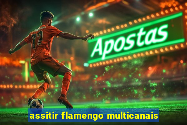 assitir flamengo multicanais