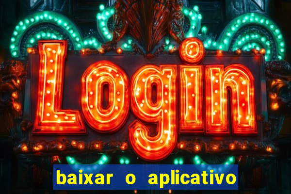 baixar o aplicativo do jogo do tigrinho