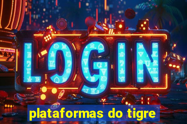 plataformas do tigre