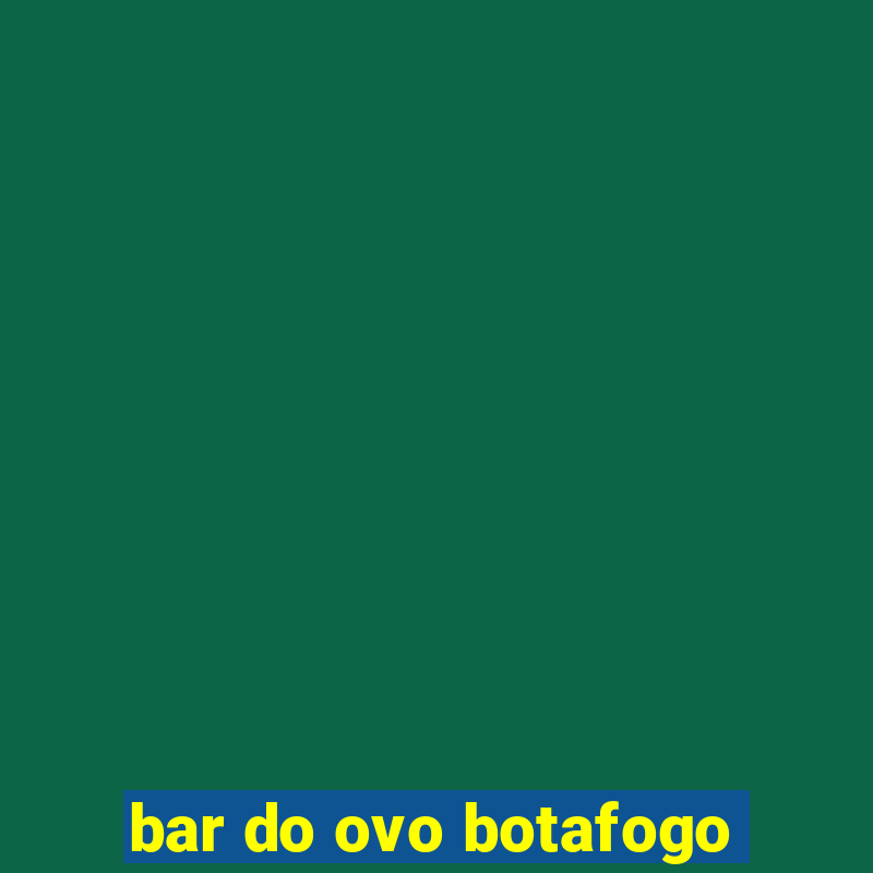 bar do ovo botafogo