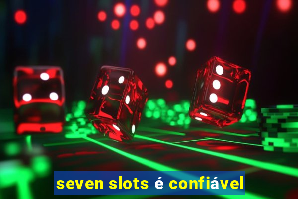 seven slots é confiável