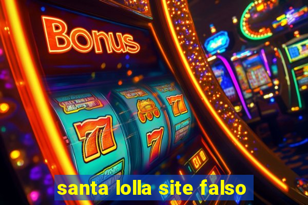 santa lolla site falso