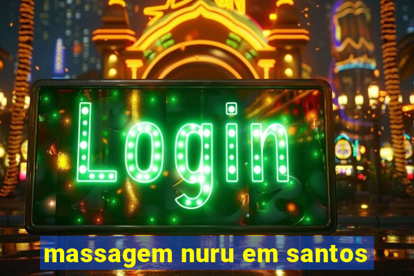 massagem nuru em santos