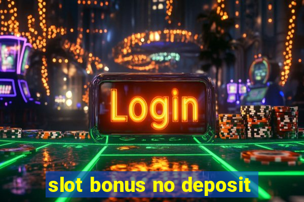 slot bonus no deposit