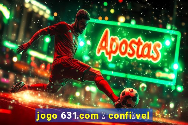 jogo 631.com 茅 confi谩vel