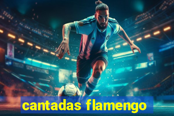 cantadas flamengo