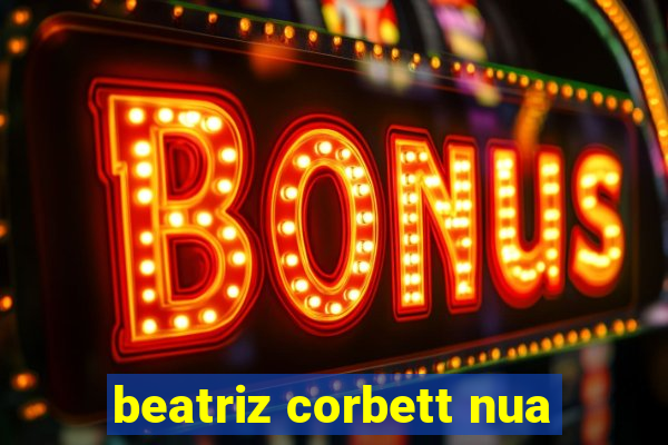 beatriz corbett nua