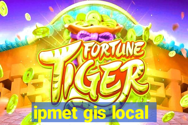 ipmet gis local