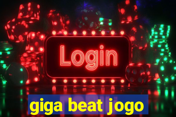 giga beat jogo