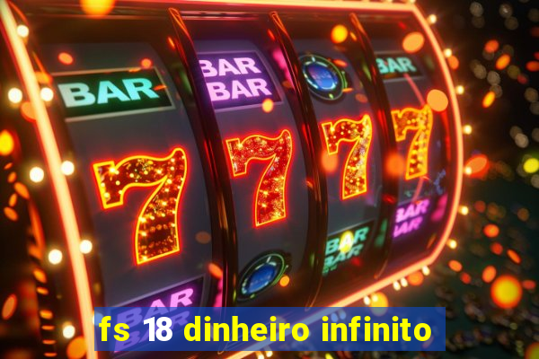 fs 18 dinheiro infinito