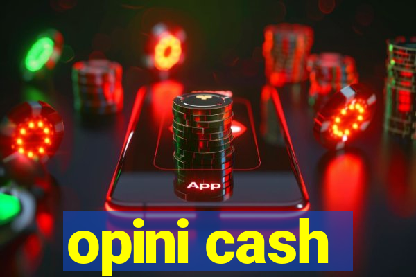 opini cash