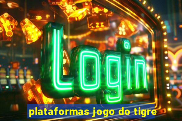 plataformas jogo do tigre