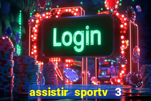 assistir sportv 3 ao vivo