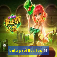 beta profiles ios 15