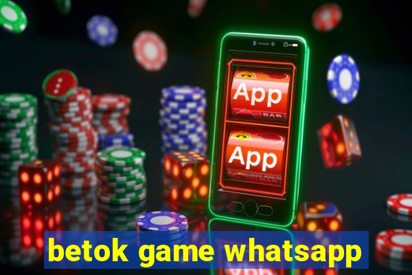 betok game whatsapp