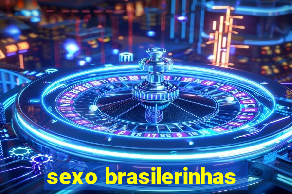 sexo brasilerinhas