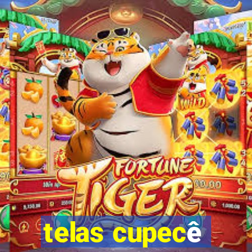 telas cupecê