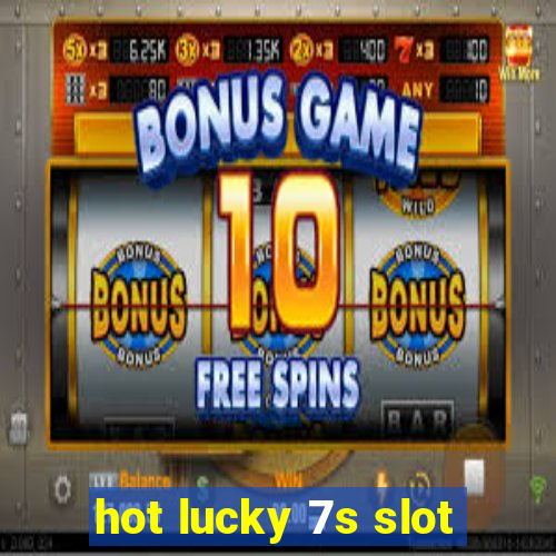 hot lucky 7s slot