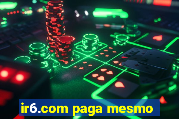 ir6.com paga mesmo