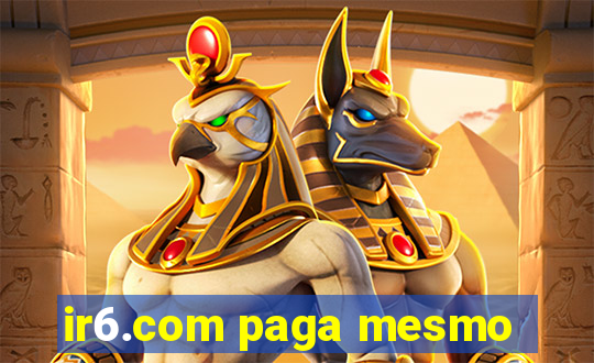 ir6.com paga mesmo