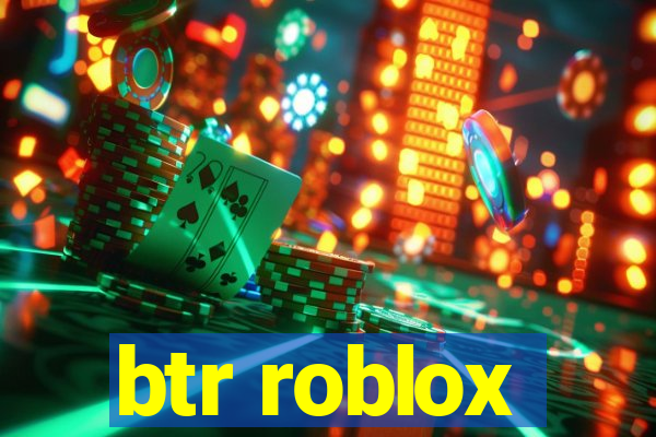 btr roblox