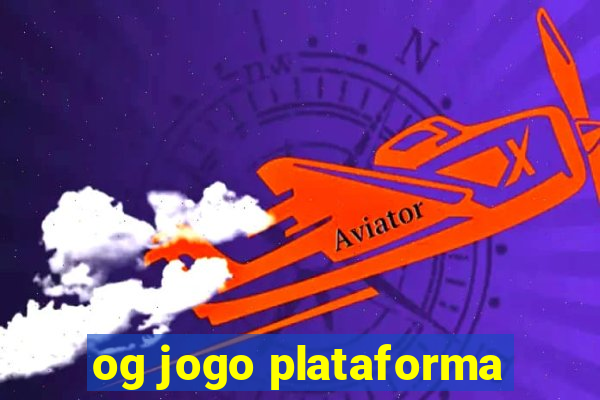 og jogo plataforma