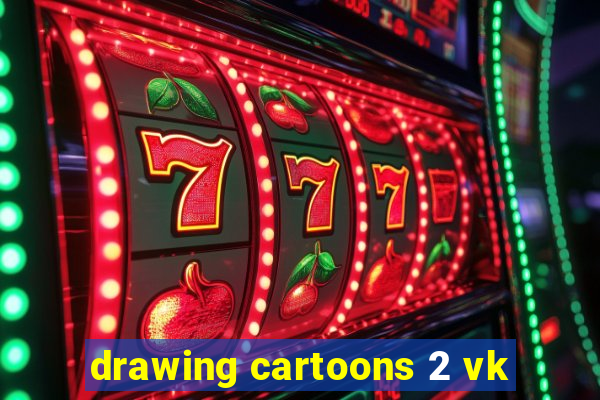 drawing cartoons 2 vk