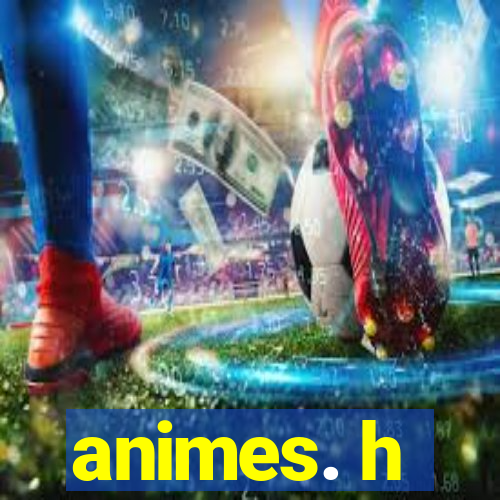 animes. h